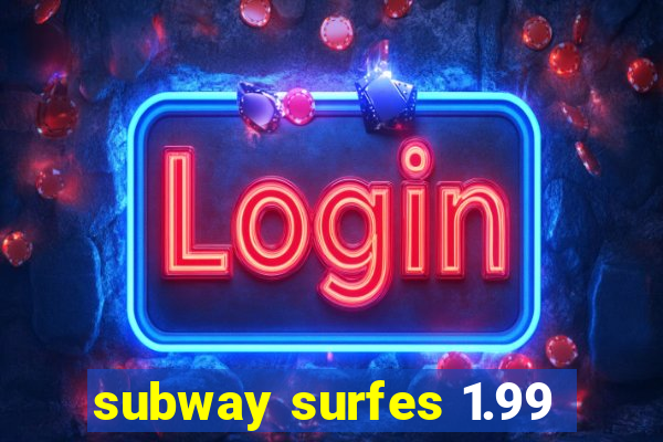 subway surfes 1.99